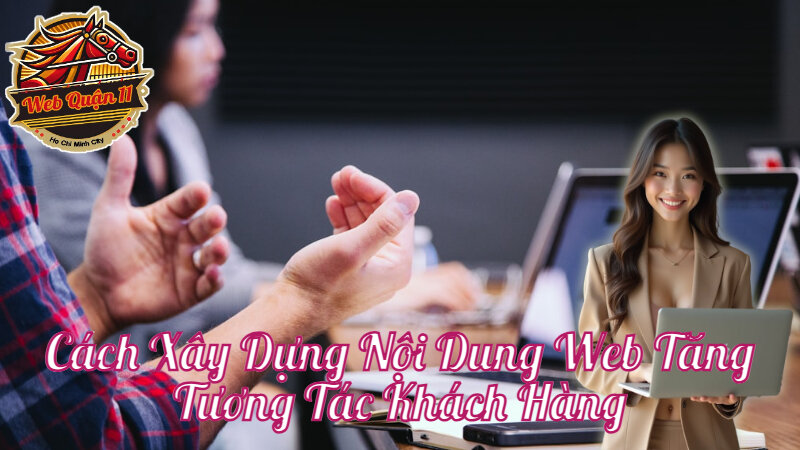 Cách Xây Dựng Nội Dung Web Tăng Tương Tác Khách Hàng