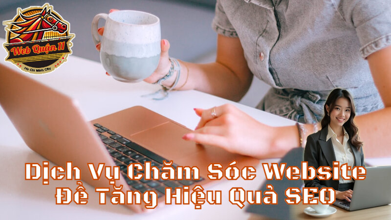 Dịch Vụ Chăm Sóc Website Để Tăng Hiệu Quả SEO