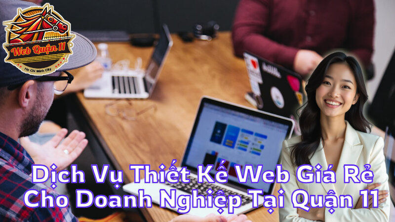 Dịch Vụ Thiết Kế Web Giá Rẻ Cho Doanh Nghiệp Tại Quận 11