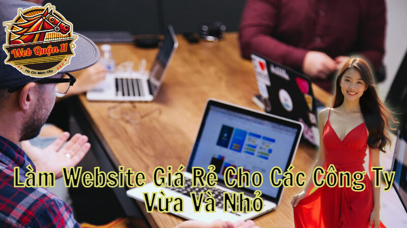 Làm Website Giá Rẻ Cho Các Công Ty Vừa Và Nhỏ