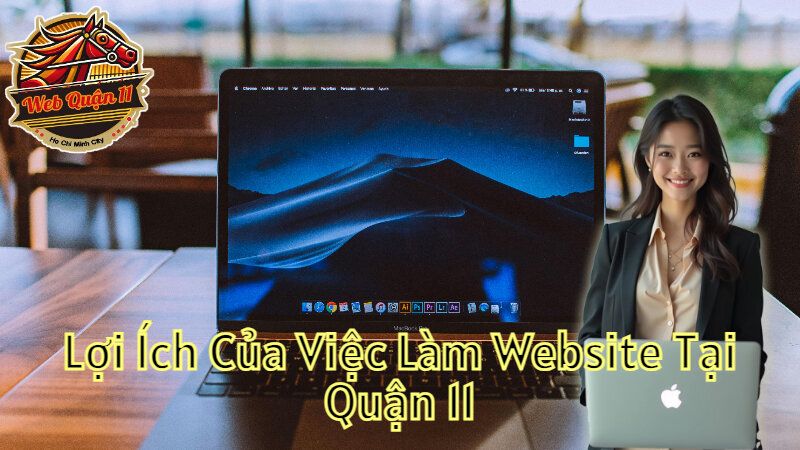 Lợi Ích Của Việc Làm Website Tại Quận 11